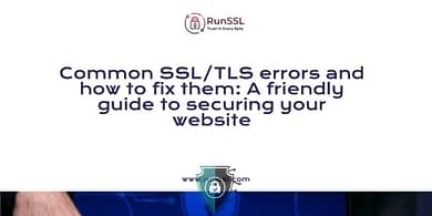 Common SSL/TLS errors and how to fix them: A friendly guide to securing your website